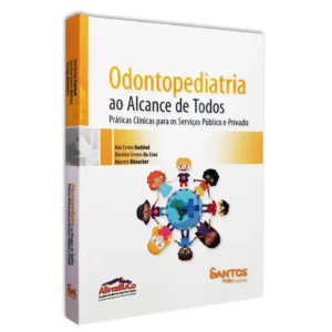 Odontopediatria Ao Alcance De Todos Práticas Clínicas Para Os Serviços Público E Privado