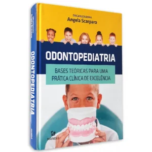 Odontopediatria - Bases Teóricas Para Uma Prática Clínica De Excelência