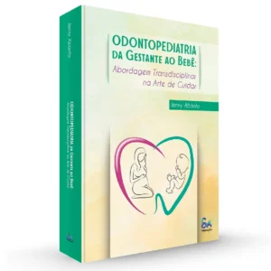 Odontopediatria Da Gestante Ao Bebê - Abordagem Transdisciplinar Na Arte De Cuidar