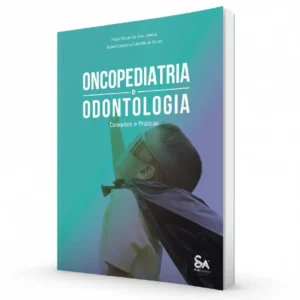 Oncopediatria E Odontologia: Conceitos E Práticas