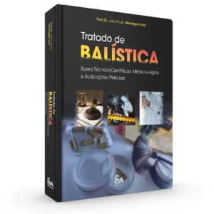 Tratado De Balística • Bases Técnica-Científicas, Médico - Legais E Aplicações Periciais