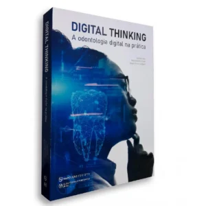 Digital Thinking - A Odontologia Digital Na Prática