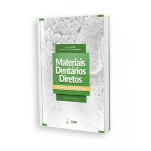 Materiais Dentários Diretos - Dos Fundamentos À Aplicação Clínica