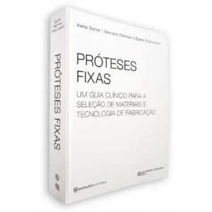 Próteses Fixas - Um Guia Clínico Para A Seleção De Materiais E Tecnologia De Fabricação